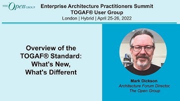 Overview of the TOGAF® Standard: What’s New, What’s Different - Mark Dickson
