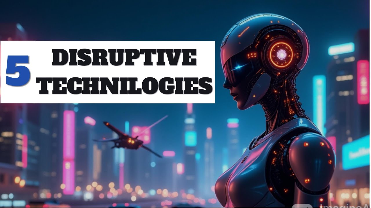 Top 5 Disruptive Technologies You Must Know!