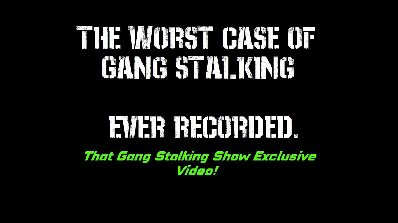 The Worst Case of Gang Stalking Ever Recorded! Zersetzung YouTube