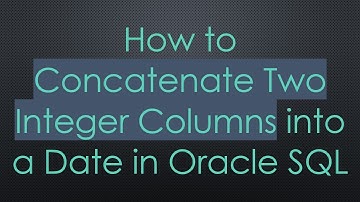 How to Concatenate Two Integer Columns into a Date in Oracle SQL