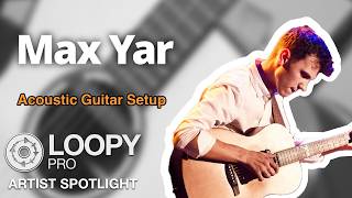 Max Yar's Acoustic Guitar Setup with Loopy Pro
