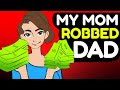 My Mom Stole Big Money From My Dad