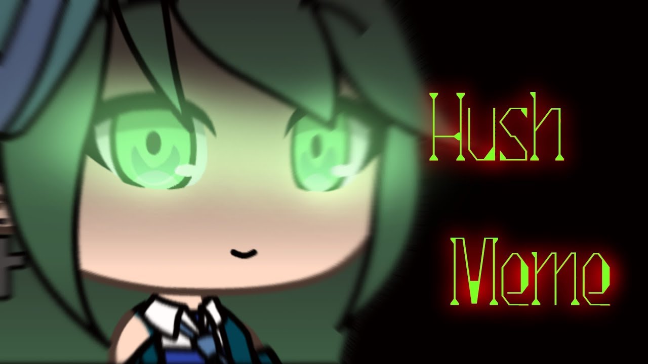 Hush Meme Gacha Life Youtube