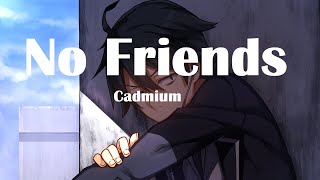 No Friends- @Cadmiummusic | Lyrics