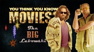 The Big Lebowski - You Think You Know Movies?