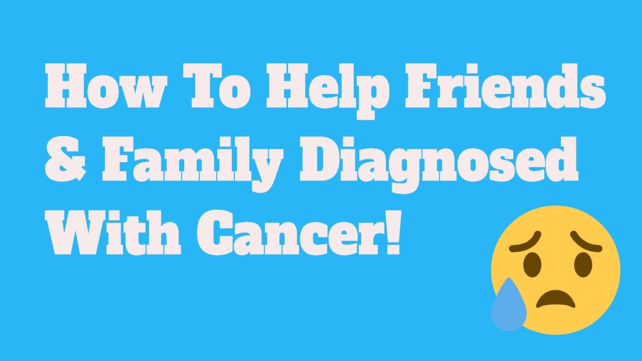 How To Help Family and Friends With Cancer YouTube