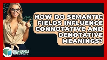 How Do Semantic Fields Influence Connotative And Denotative Meanings? - The Language Library