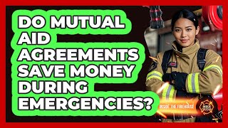 Do Mutual Aid Agreements Save Money During Emergencies? - Inside the Firehouse