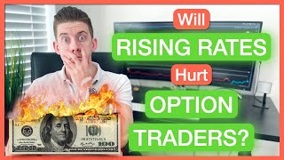 How RISING Interest Rates Will Impact OPTION TRADERS