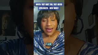 WWYD: THEY HURT YOU. THEY NEVER APOLOGIZED - NOW WHAT?