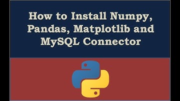 Install Numpy, Pandas, Matplotlib and MySQL Connector