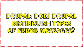Drupal: Does Drupal distinguish types of error messages? (2 Solutions!!)