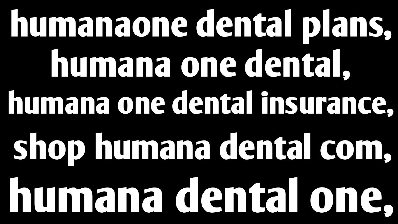 humanaone dental plans humana one dental humana one dental