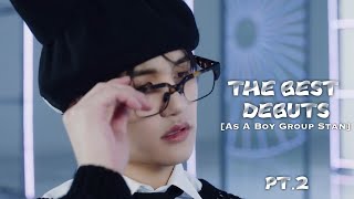 THE BEST DEBUTS [As A Boy Group Stan] Pt. 2