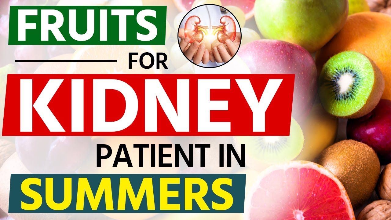 Fruits For Kidney Patient in Summers Kidney Patient Summer Fruits