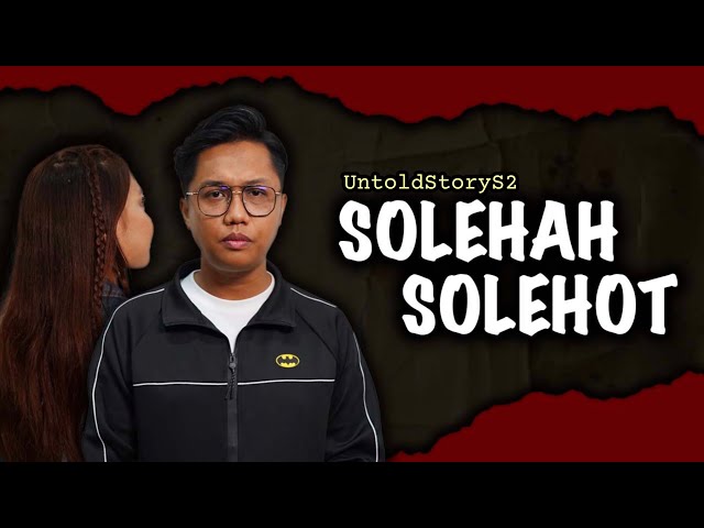 MINAH TUDUNG SOLEHAH , SOROK SOLEHOT - UNTOLD STORY S2 class=