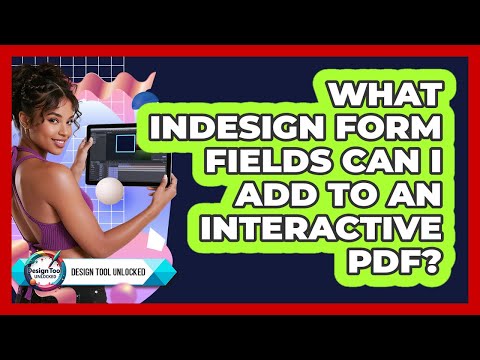 What InDesign Form Fields Can I Add To An Interactive PDF? - Design Tool Unlocked