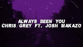Chris Grey - ALWAYS BEEN YOU ft  Josh Makazo (Lyrics)