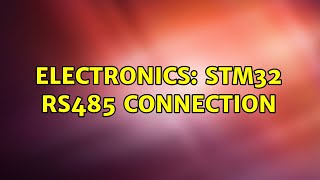 Electronics: STM32 RS485 connection (2 Solutions!!)