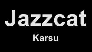 Karsu - Jazzcat (Karaoke)