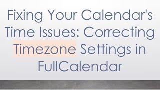 Fixing Your Calendar's Time Issues: Correcting Timezone Settings in FullCalendar