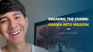 BREAKING THE CHAINS: TRANSFORMING KARMA INTO MISSION | THE HUMAN REVOLUTION COACH Changing Karma Into Mission