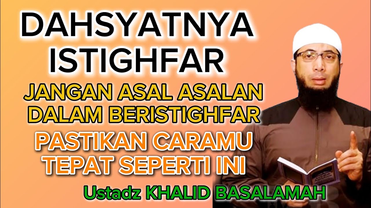 Ustadz Khalid Basalamah Dahsyatnya Istighfar Banyak Orang yang Belum tahu 