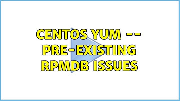 CentOS yum -- pre-existing rpmdb issues (3 Solutions!!)