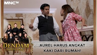 Aurel Harus Angkat Kaki Dari Rumah! - DENDAM SAMPAI MATI
