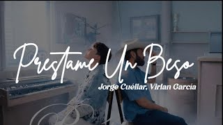 Jorge Cuéllar, Virlan Garcia - Préstame Un Beso || Letra