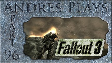 Andres Plays Fallout 3 [Part 96]: Last Best Hope Of Humanity
