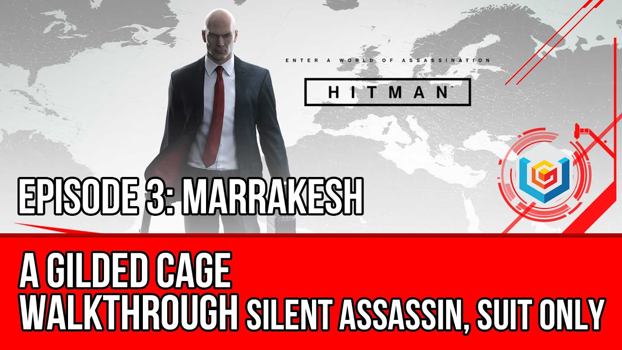 Hitman A Gilded Cage Walkthrough Episode 3 Marrakesh Silent Assassin Suit Only YouTube hitman-a-gilded-cage-walkthrough-episode-3-marrakesh-silent-assassin-suit-only-youtube