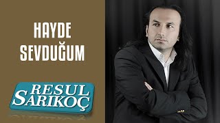 Hayde Sevduğum (Resul Sarıkoç)