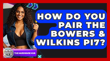 How Do You Pair The Bowers & Wilkins PI7? - The Hardware Hub