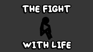 The Fight With Life - A Stick Figure Animation