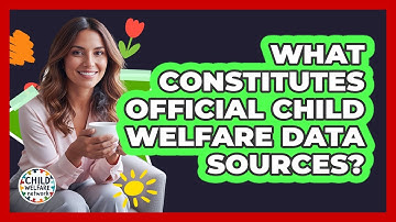 What Constitutes Official Child Welfare Data Sources?