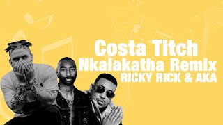 Costa Titch Nkalakatha Remix ft Riky Rick & AKA (lyrics)
