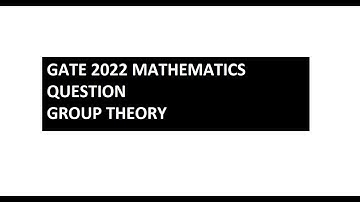 GATE 2022 MATHEMATICS QUESTION || GROUP THEORY