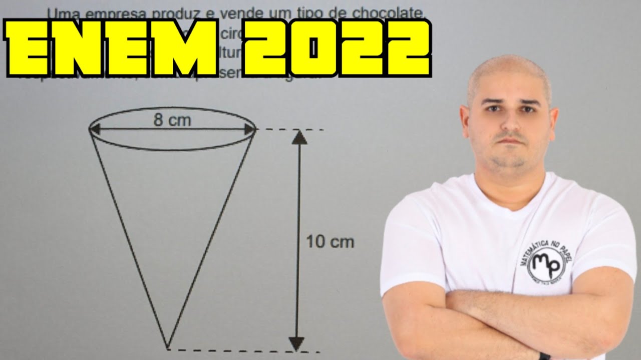 ENEM 2022 - Uma empresa produz e vende um tipo de chocolate maciço em formato de cone circular reto