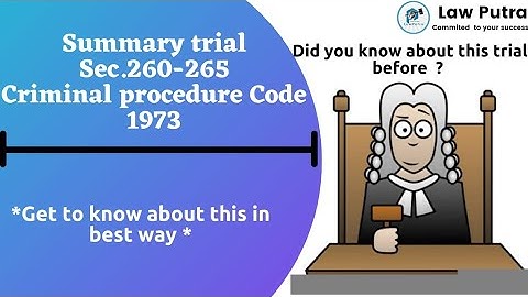 Summary trial:- Sec.260-265 of Criminal procedure Code 1973.