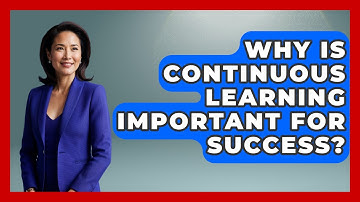 Why Is Continuous Learning Important For Success? - The Personal Growth Path