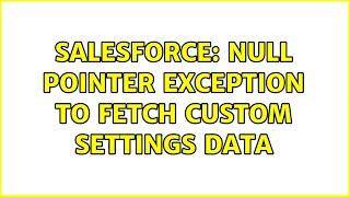 Salesforce: Null pointer exception to fetch custom settings data (2 Solutions!!)