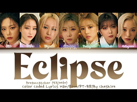 Dreamcatcher (드림캐쳐)-Eclipse- Legendado em Português-Color Coded Lyrics HAN/ROM/PT-BR|By Cheshire