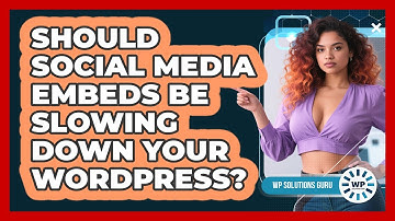 Should Social Media Embeds Be Slowing Down Your WordPress? - WP Solutions Guru