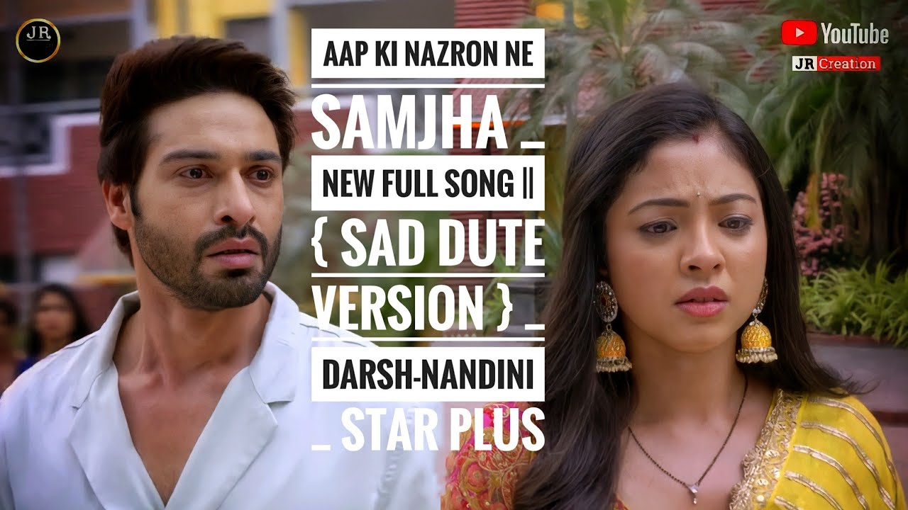 Aap Ki Nazron Ne Samjha _ New Full Song || { SAD DUTE VERSION } _ Darsh-Nandini _ Star Plus