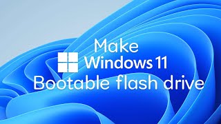 Make Windows 11 Bootable Flash Drive