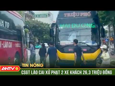 CSGT Lào Cai xác minh 2 xe khách vi phạm, xử phạt 26,3 triệu đồng | ANTV