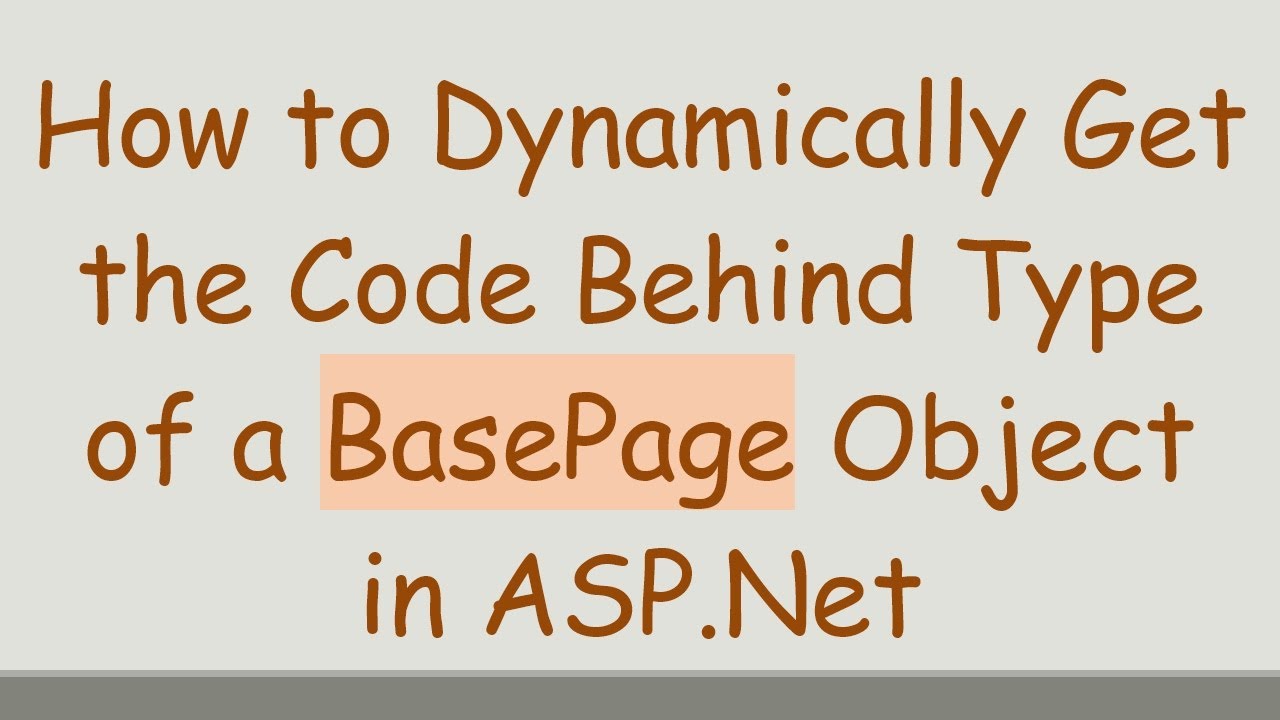 How to Dynamically Get the Code Behind Type of a BasePage Object in ASP ...