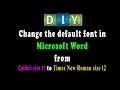 How to change the default font in Microsoft Word from Calibri 11 to Times New Roman size 12