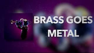 Brass Goes Metal (jazz / prog)